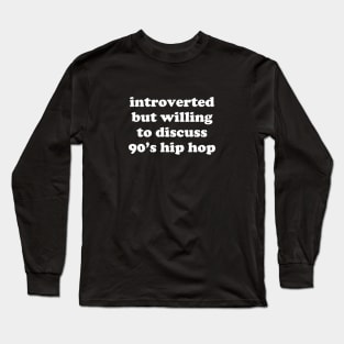 introverted but willing to discuss 90's hip hop Long Sleeve T-Shirt